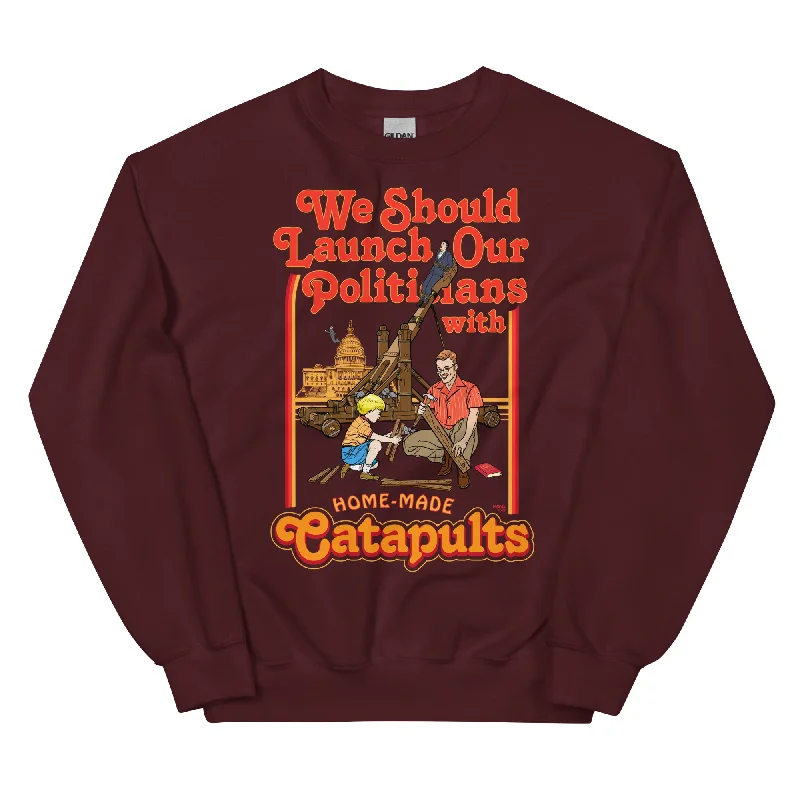 We Should Launch Our Politicians with Homemade Catapults Crewneck Sweatshirt Hoodie with Monochrome Minimalist Simple